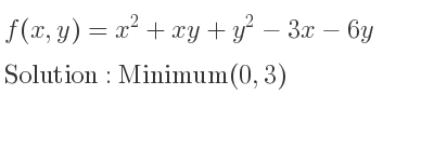 The f(x,y)=x^2+xy+y^2-3x-6y is Minimum(0,3)